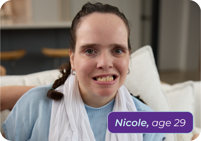 Nicole, age 29, living with Rett syndrome